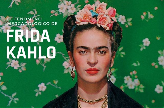 Frida Kahlo como fenómeno mercadológico