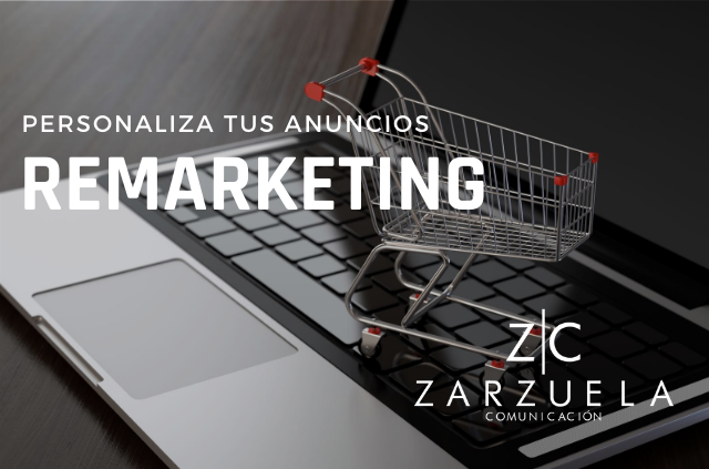 Remarketing, personaliza la experiencia de tus clientes potenciales